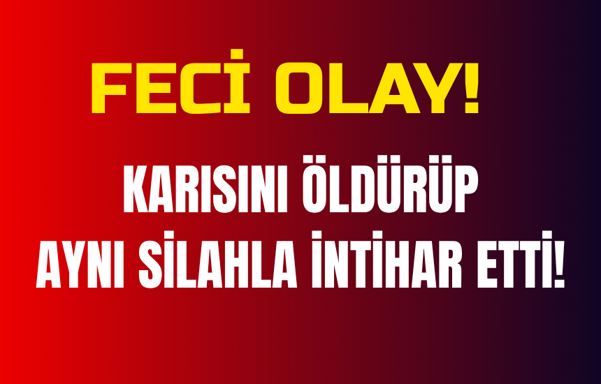Feci Olay: Karısını öldürüp intihar etti 1 FECI OLAY