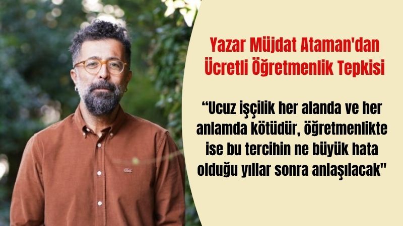 Yazar Müjdat Ataman'dan Ücretli Öğretmenlik Tepkisi