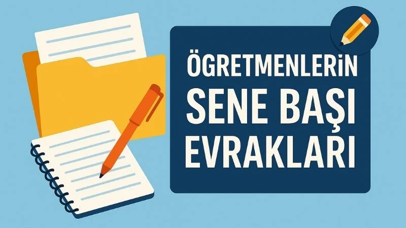 Öğretmenlerin Sene Başında Hazırlaması Gereken Evraklar (2025-2026 Listesi)
