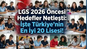 LGS 2026 Öncesi Hedefler Netleşti: İşte Türkiye’nin En İyi 20 Lisesi!