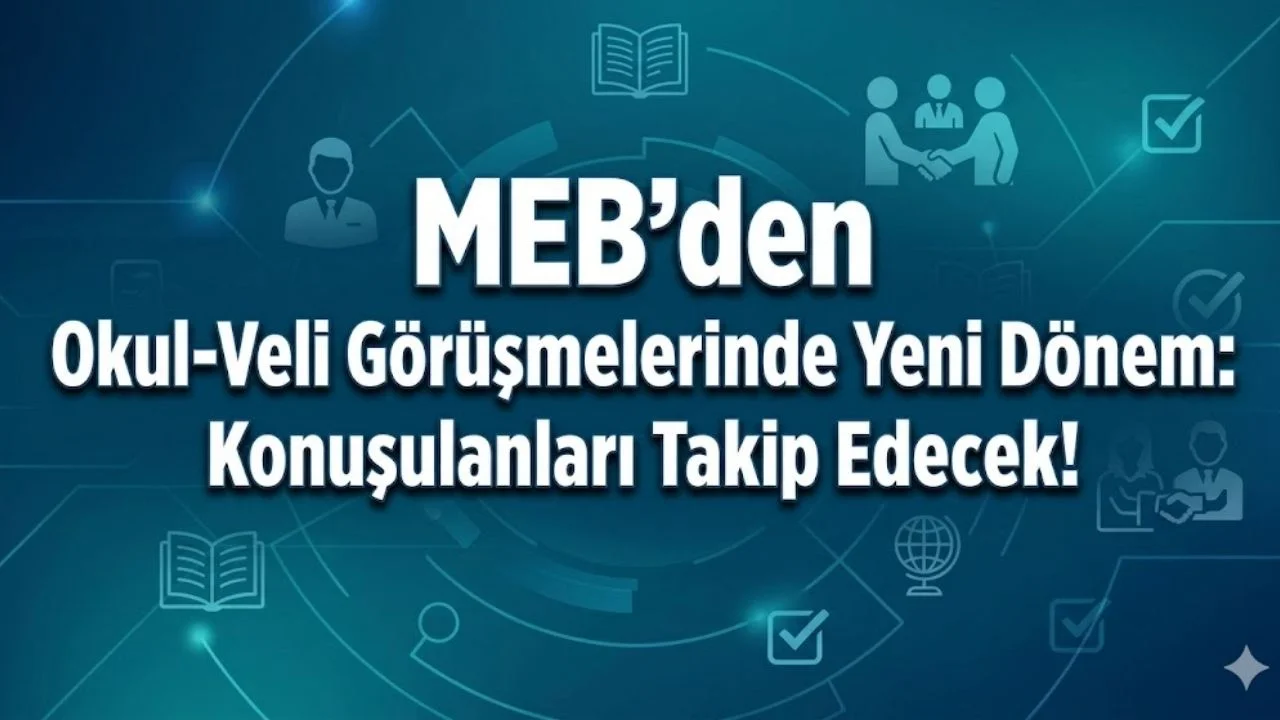 MEB’den Okul-Veli Görüşmelerinde Yeni Dönem: Konuşulanları Takip Edecek!
