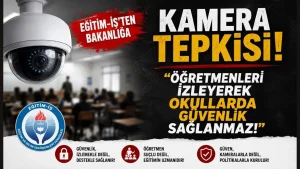 Eğitim-İş’ten Bakanlığa Kamera Tepkisi: Öğretmenleri İzleyerek Okullarda Güvenlik Sağlanmaz!