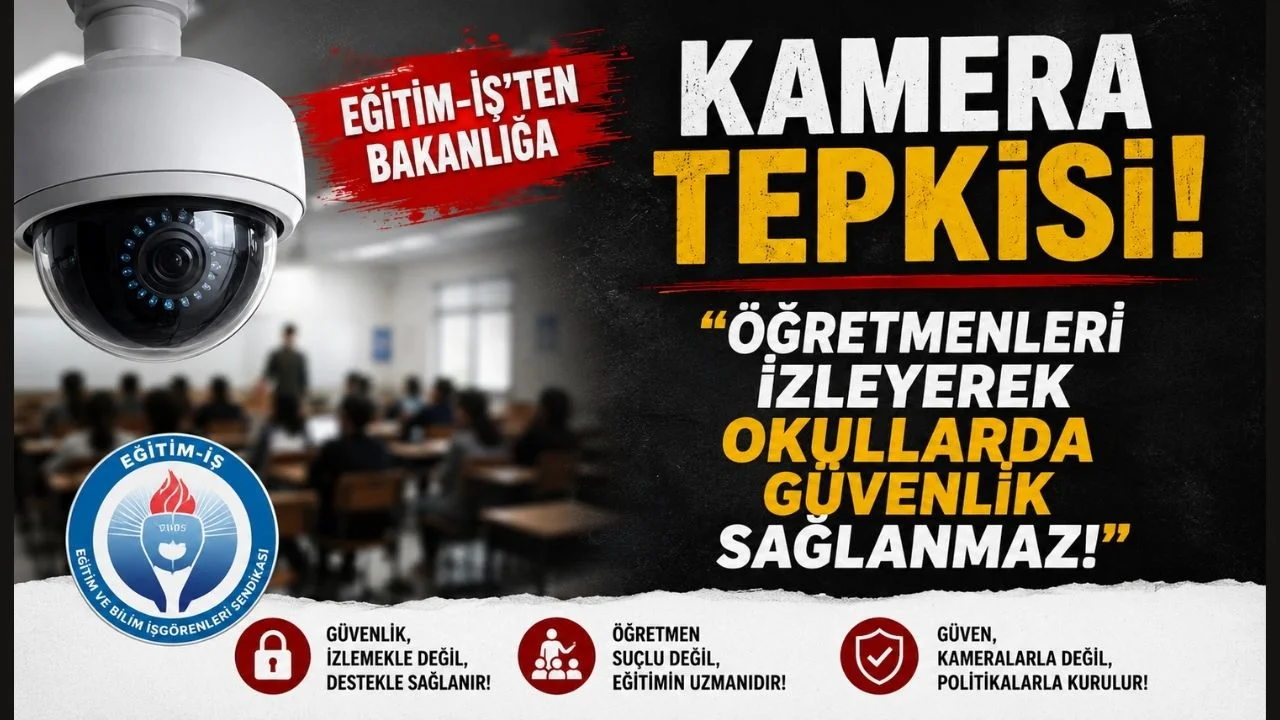 Eğitim-İş’ten Bakanlığa Kamera Tepkisi: Öğretmenleri İzleyerek Okullarda Güvenlik Sağlanmaz!