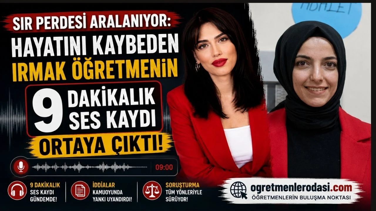 Sır Perdesi Aralanıyor: Hayatını Kaybeden Irmak Öğretmenin 9 Dakikalık Ses Kaydı Ortaya Çıktı!
