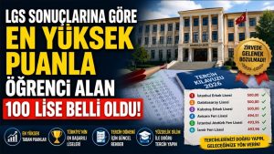 LGS 2026 En Yüksek Puanlı 100 Lise Açıklandı! İşte Türkiye’nin En Başarılı Liseleri ve Taban Puanları