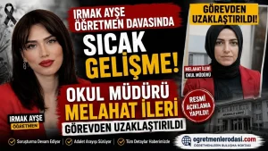 Irmak Ayşe Öğretmen Davasında Sıcak Gelişme: Okul Müdürü Melahat İleri Görevden Uzaklaştırıldı