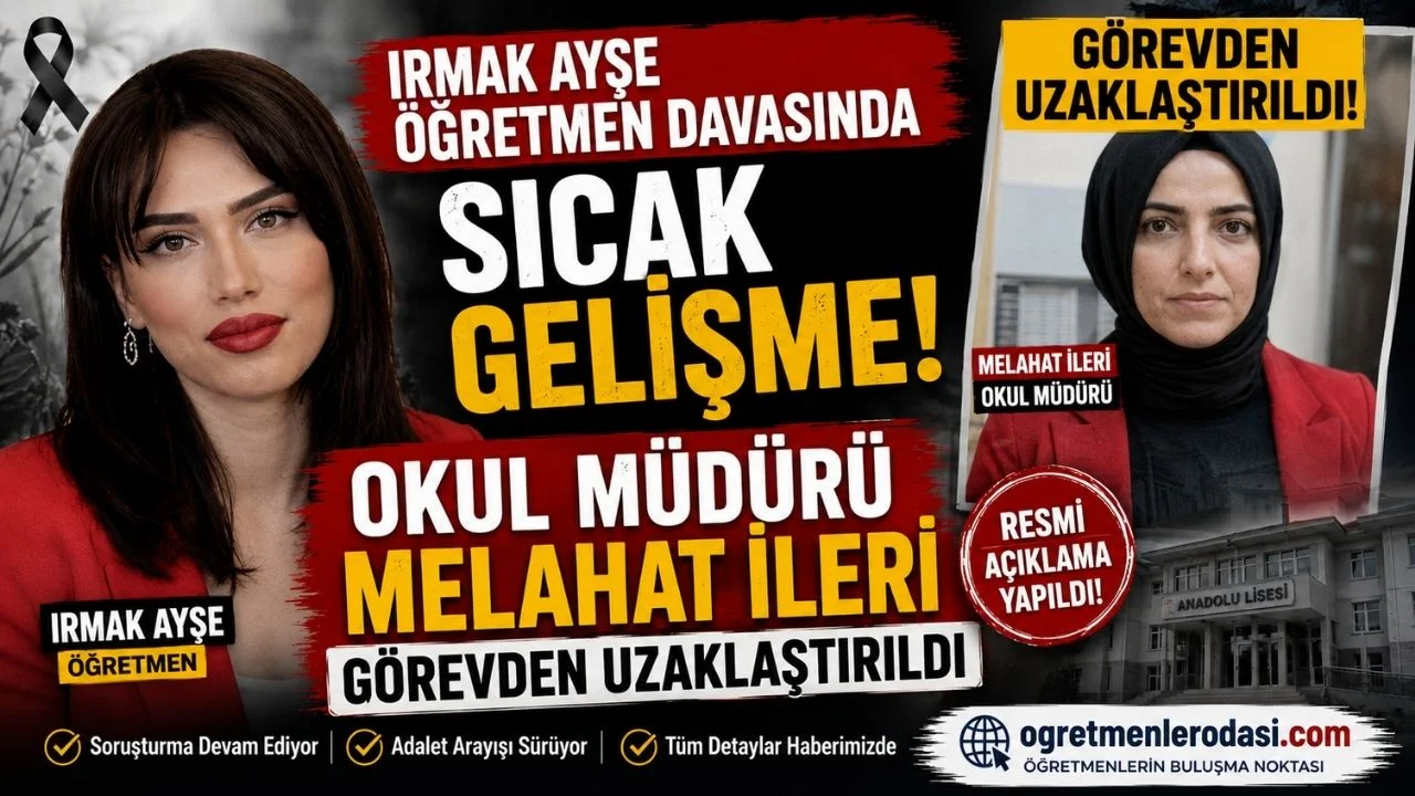 Irmak Ayşe Öğretmen Davasında Sıcak Gelişme: Okul Müdürü Melahat İleri Görevden Uzaklaştırıldı