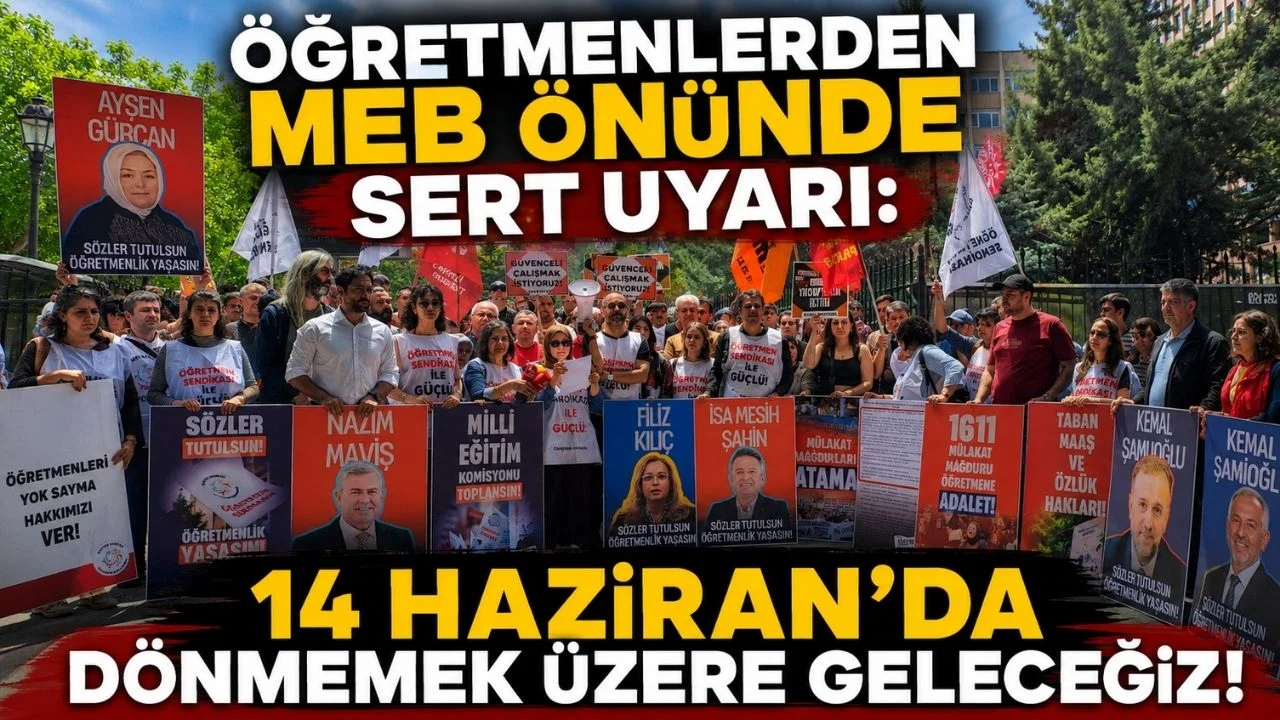 Öğretmenlerden MEB Önünde Sert Uyarı: 14 Haziran’da Dönmemek Üzere Geleceğiz!