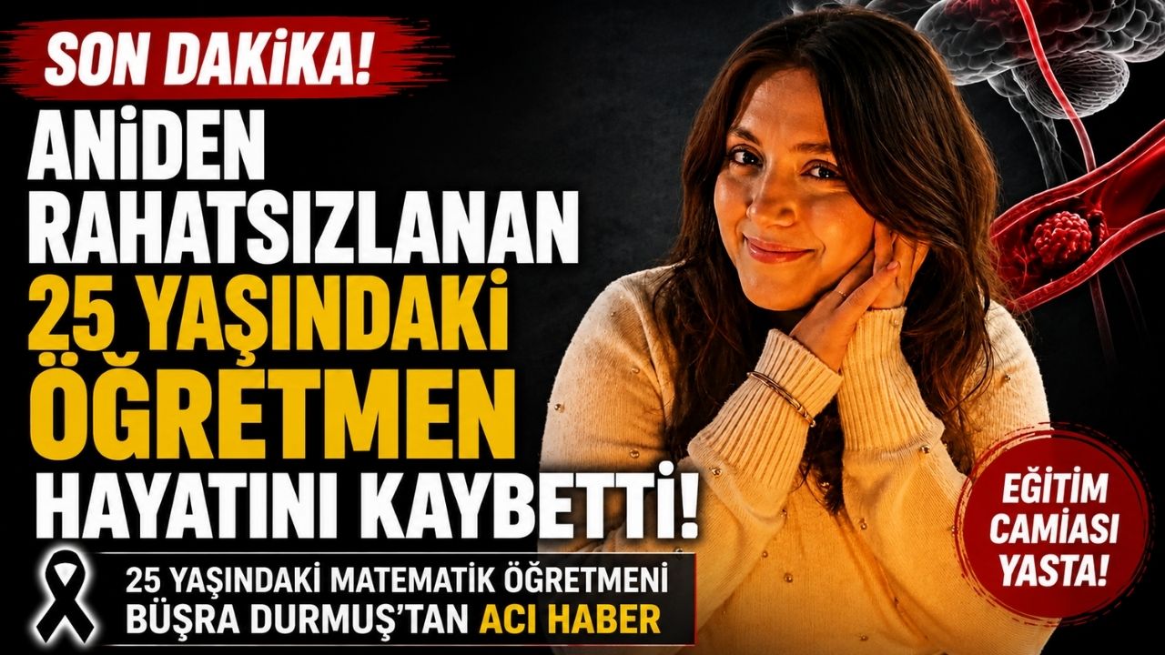 Aniden Rahatsızlanan 25 Yaşındaki Öğretmen Büşra Durmuş Hayatını Kaybetti