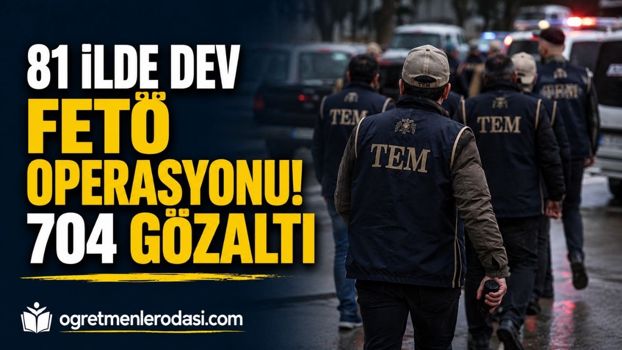 81 İlde Dev FETÖ Operasyonu: Öğretmen ve Doktorların da Aralarında Olduğu 704 Şüpheli Gözaltında