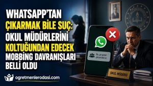 WhatsApp Grubundan Çıkarmak Bile Mobbing! Okul Müdürlerinin Mobbing Sayılan Davranışları!