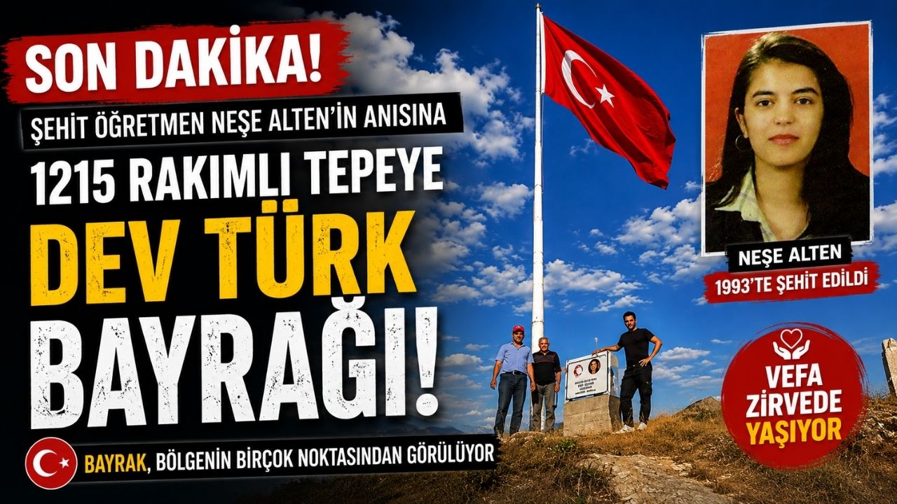 Şehit Öğretmen Neşe Alten'in Anısına 1215 Rakımlı Tepeye Dev Türk Bayrağı Dikildi
