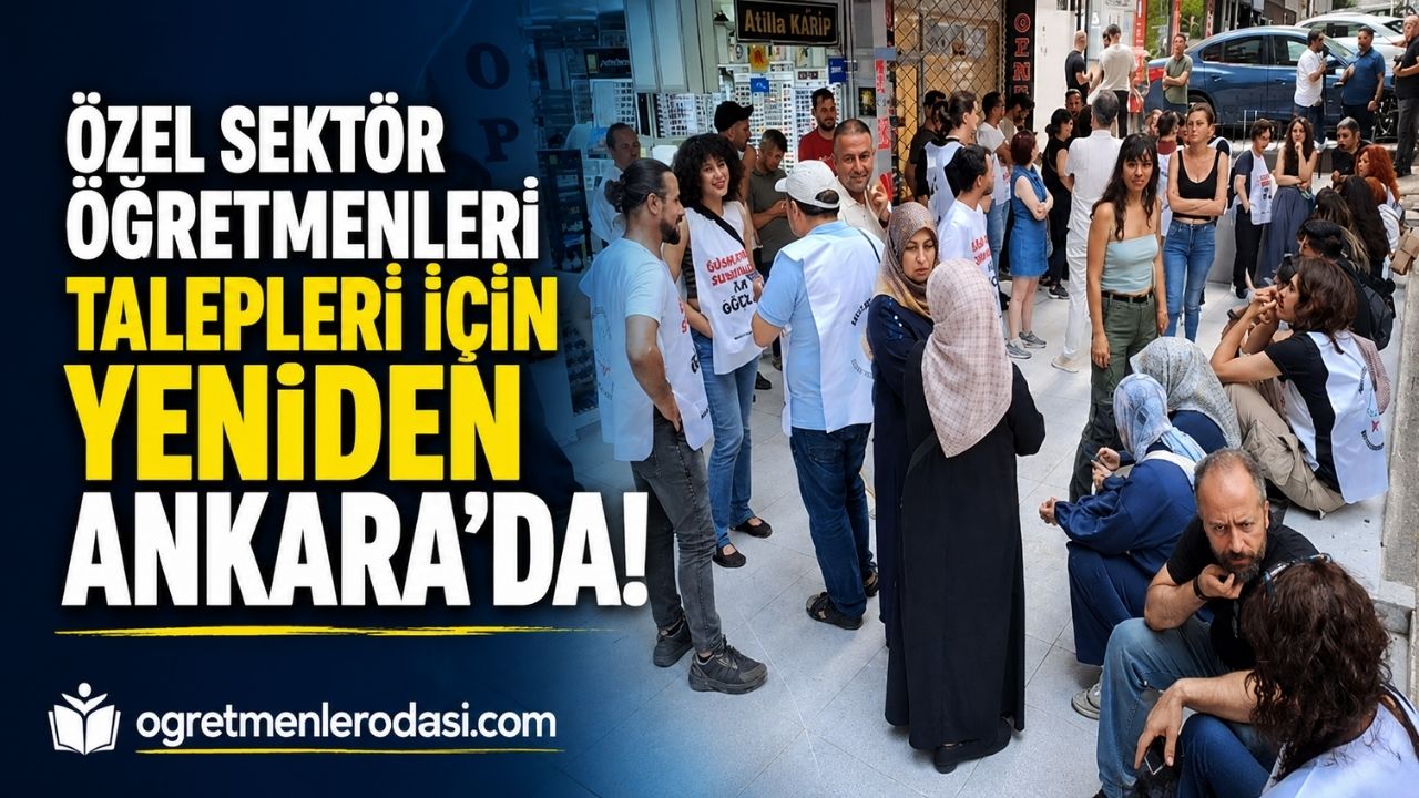 Özel Sektör Öğretmenleri Talepleri İçin Yeniden Ankara’da: “Haklarımız Güvence Altına Alınsın”