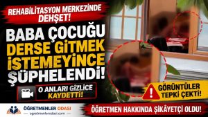 Rehabilitasyon Merkezinde Şiddet İddiası! Baba Gizlice Kayda Aldı, Öğretmen Hakkında Şikâyetçi Oldu