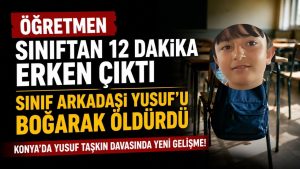 Konya’da 10 Yaşındaki Yusuf’un Ölümünde Öğretmene 12 Dakika Erken Çıkma Cezası