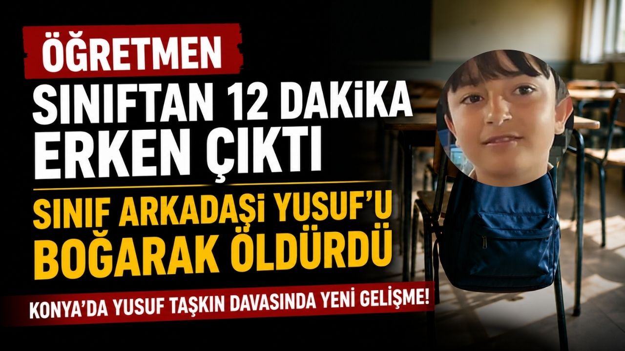 Konya'da 10 Yaşındaki Yusuf'un Ölümünde Öğretmene 12 Dakika Erken Çıkma Cezası