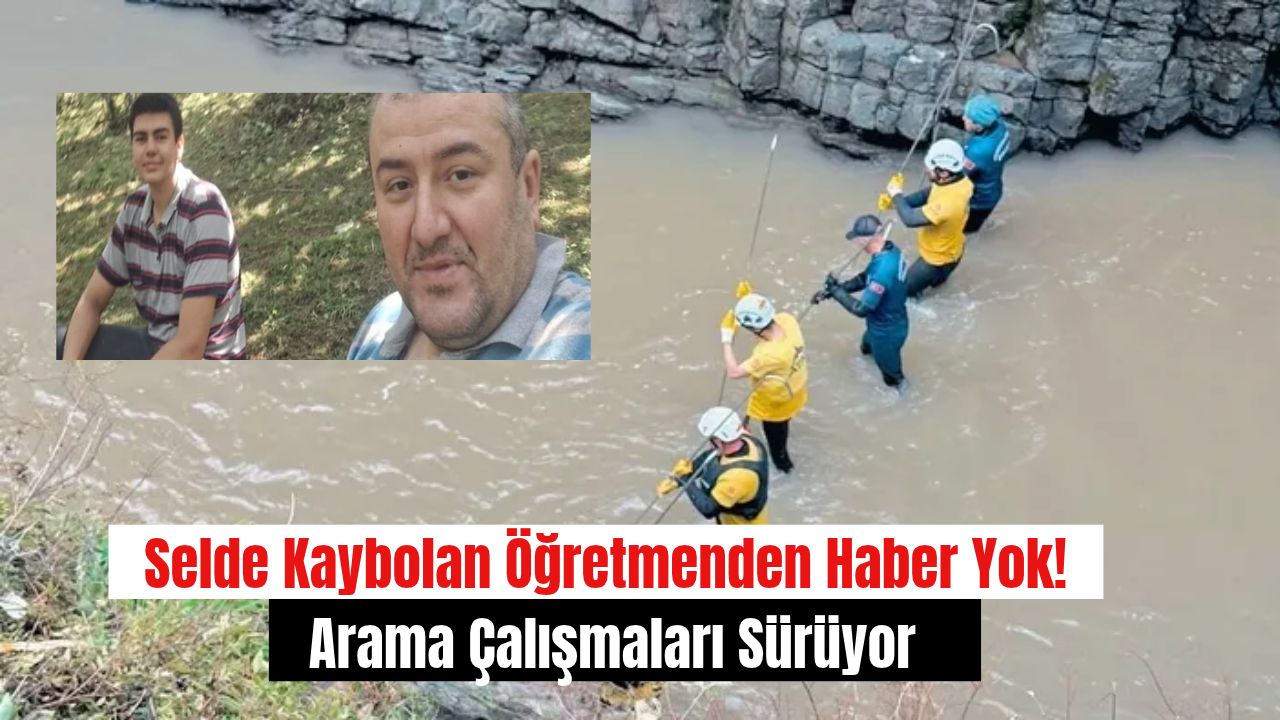 Selde Kaybolan Öğretmenden Haber Yok! Arama Çalışmaları Sürüyor