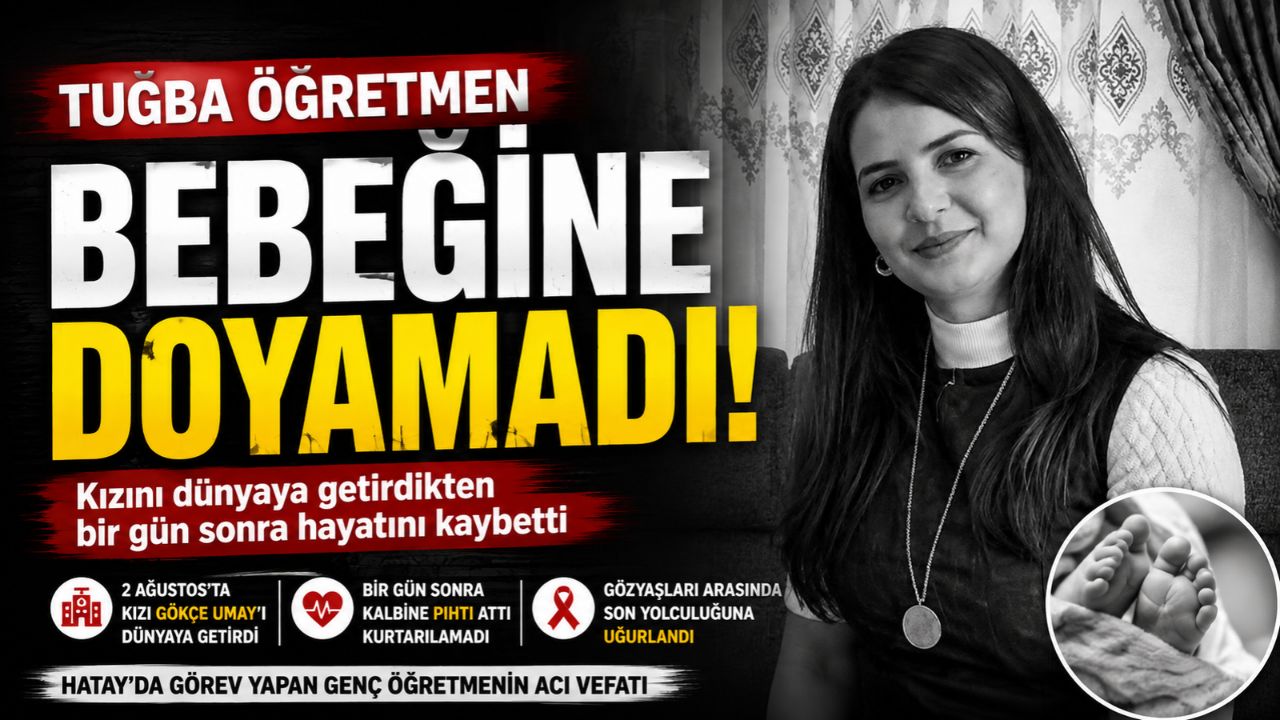 Tuğba Öğretmen Bebeğine Doyamadı! Doğumdan Bir Gün Sonra Hayatını Kaybetti