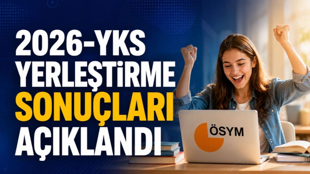 2026 YKS Yerleştirme Sonuçları Açıklandı! Üniversite Kayıt Takvimi Belli Oldu