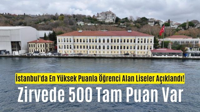 İstanbul’da En Yüksek Puanla Öğrenci Alan Liseler Açıklandı! Zirvede 500 Tam Puan Var