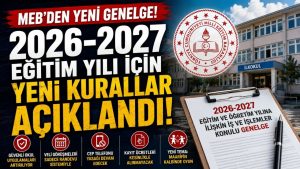 MEB’den Yeni Eğitim Yılı Genelgesi! Okullarda 2026-2027 Dönemi İçin Yeni Kurallar